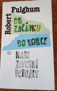 Robert Fulghum - Od začátku do konce naše životní rituály